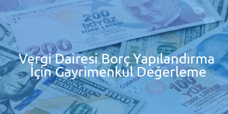 Vergi Dairesi Borç Yapılandırma İçin Gayrimenkul Değerleme